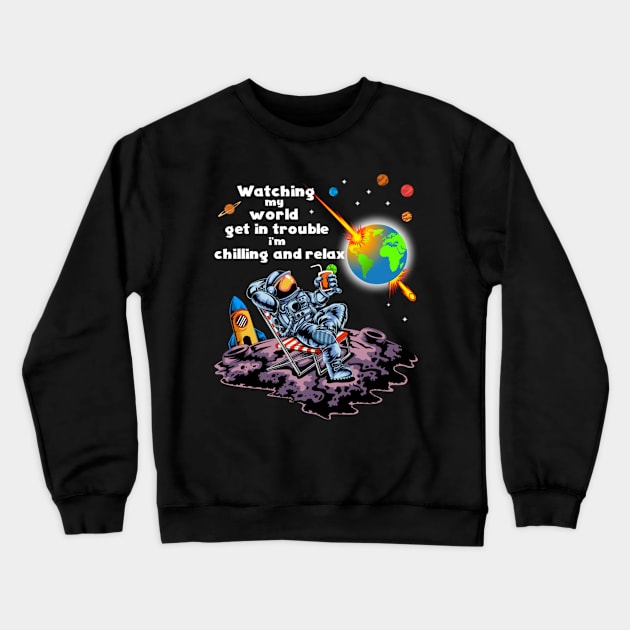 watching my world get in trouble i'm chilling and relax Crewneck Sweatshirt by Yassmina